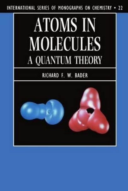 Atoms in Molecules: A Quantum Theory by Richard F. W. Bader 9780198558651