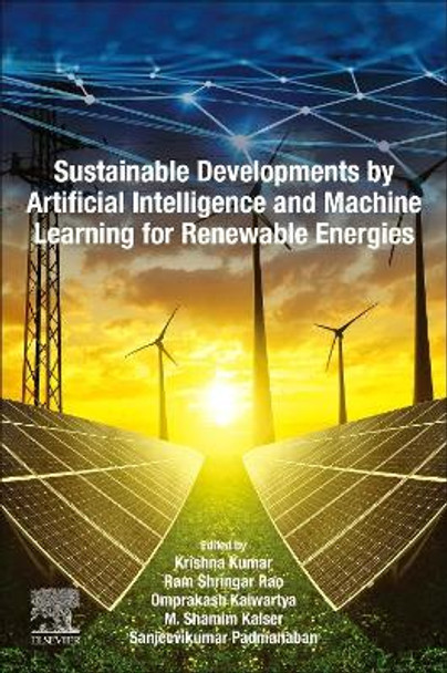 Sustainable Developments by Artificial Intelligence and Machine Learning for Renewable Energies by Krishna Kumar 9780323912280