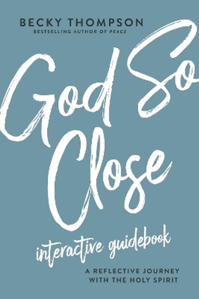 God So Close Interactive Guidebook: A Reflective Journey with the Holy Spirit by Becky Thompson 9780785236788