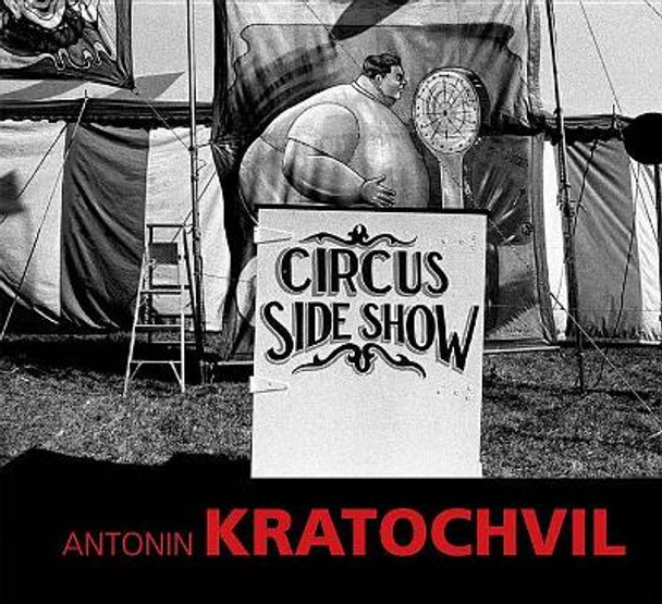 Antonin Kratochvil - Circus Sideshow by Antonin Kratochvil 9788074372087