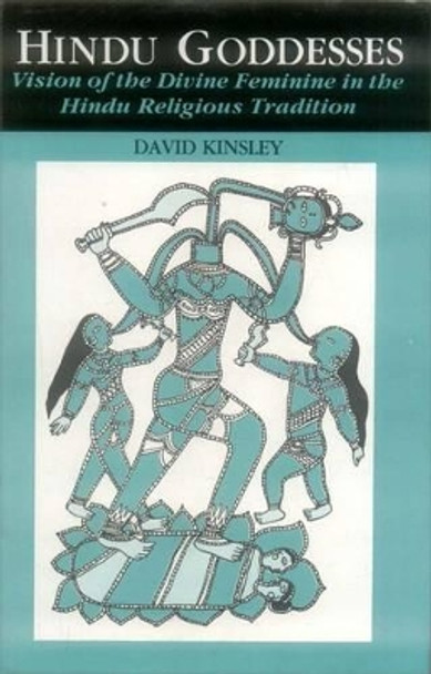 Hindu Goddesses: Visions of the Divine Feminine in the Hindu Religious Tradition by David R. Kinsley 9788120803794