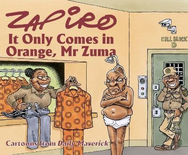 Zapiro Annual 2021: It Only Comes in Orange, Mr Zuma by Zapiro Zapiro 9781431431649