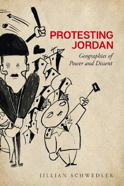 Protesting Jordan: Geographies of Power and Dissent by Jillian Schwedler 9781503630376