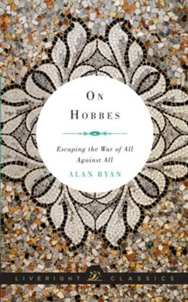 On Hobbes: Escaping the War of All Against All by Alan Ryan