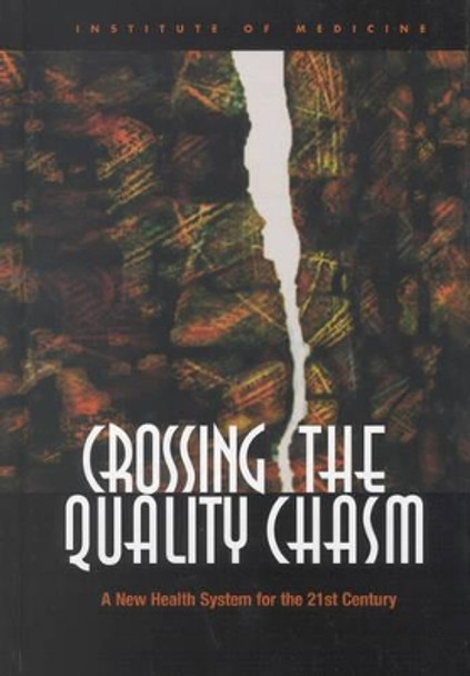 Crossing the Quality Chasm: A New Health System for the 21st Century by Committee on Quality of Health Care in America 9780309072809