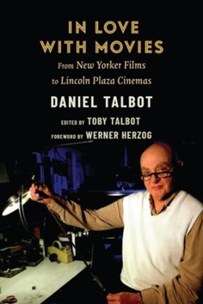 In Love with Movies: From New Yorker Films to Lincoln Plaza Cinemas by Daniel Talbot 9780231203142