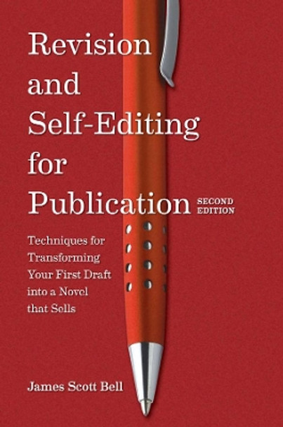 Revision and Self Editing for Publication: Techniques for Transforming Your First Draft into a Novel That Sells by James Scott Bell 9781599637068