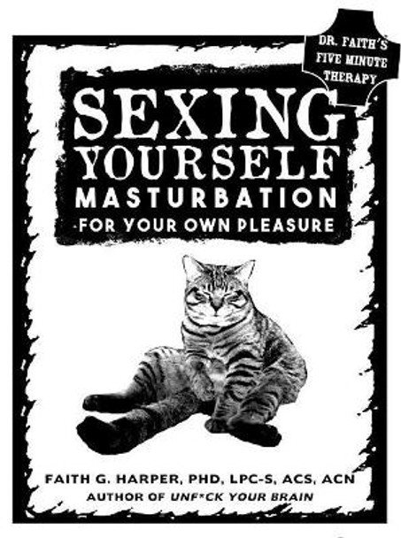 Sexing Yourself: Masturbation for Your Own Pleasure by Faith G. Harper 9781621062561