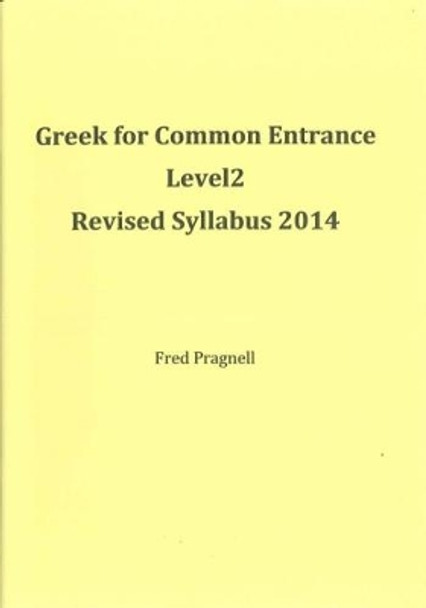 Greek for Common Entrance Level 2 Revised Syllabus 2014: 2014 by F Pragnell 9780957382985