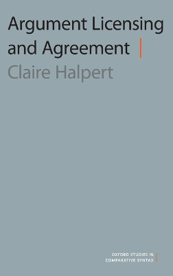 Argument Licensing and Agreement by Claire Halpert 9780190256470