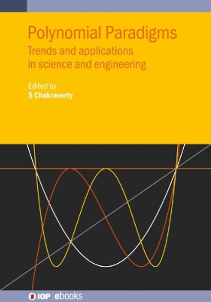 Polynomial Paradigms: Trends and applications in science and engineering by S Chakraverty 9780750350655