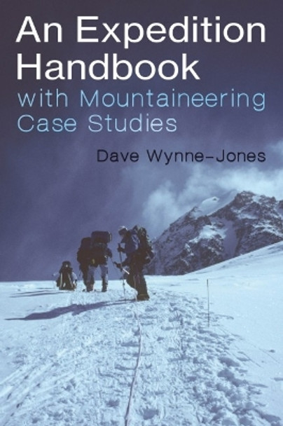 An Expedition Handbook: with Mountaineering Case Studies by Dave Wynne-Jones 9781849955355