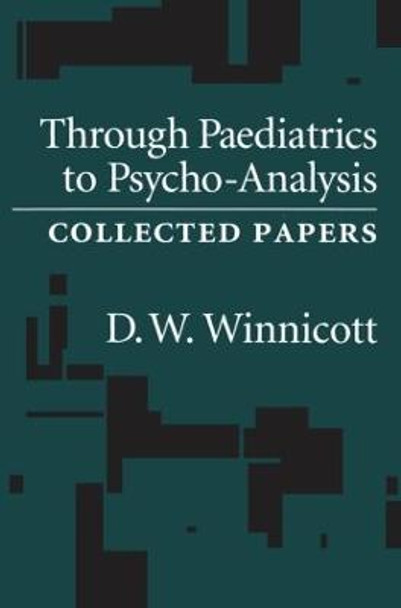 Through Pediatrics to Psycho-analysis: Collected Papers by D. W. Winnicott