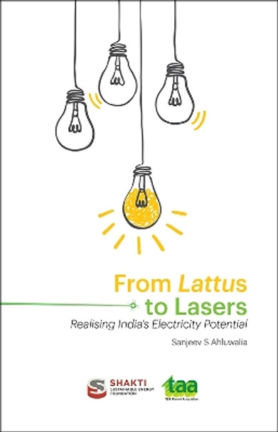 From Lattus to Lasers:: Realising India's Electricity Potential by Sanjeev S. Ahluwalia 9789394657021