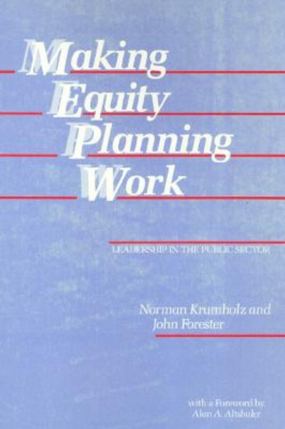 Making Equity Planning Work: Leadership in the Public Sector by Norman Krumholz