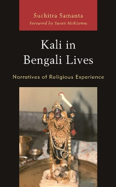 Kali in Bengali Lives: Narratives of Religious Experience by Suchitra Samanta 9781793646354