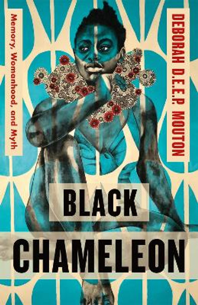 Black Chameleon: Memory, Womanhood, and Myth by Deborah D E E P Mouton 9781250827852