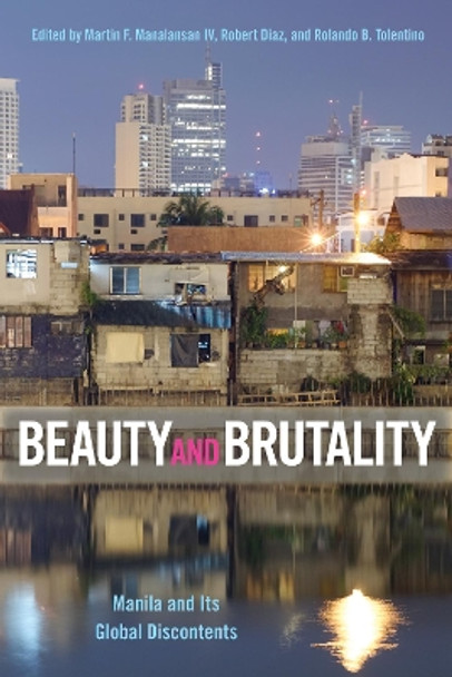 Beauty and Brutality: Manila and Its Global Discontents by Martin F. Manalansan IV 9781439922279