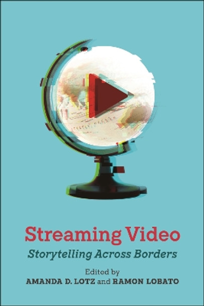 Streaming Video: Storytelling Across Borders by Amanda D. Lotz 9781479816835