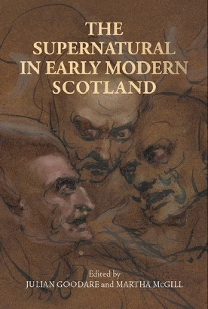 The Supernatural in Early Modern Scotland by Julian Goodare 9781526167149