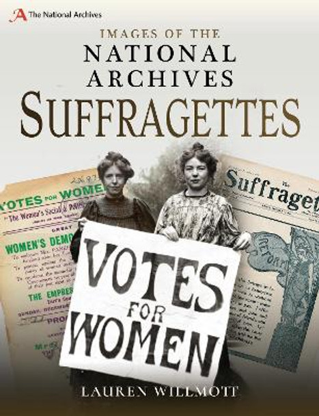 Images of The National Archives: Suffragettes by Lauren Willmott 9781526729453