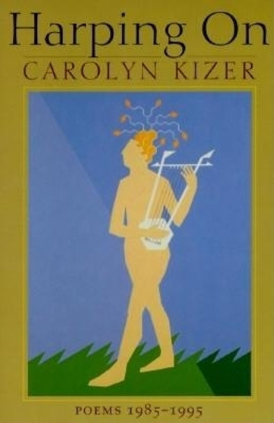 Harping On: Poems, 1985-1995 by Carolyn Kizer 9781556591150