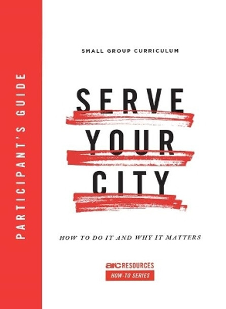 Serve Your City Participant's Guide: How to Do It and Why It Matters by Dino Rizzo 9781642960020