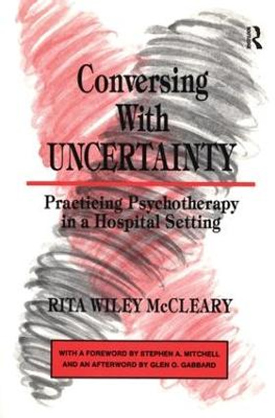 Conversing With Uncertainty: Practicing Psychotherapy in A Hospital Setting by Rita Wiley McCleary