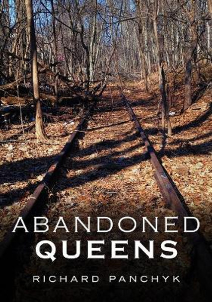 Abandoned Queens by Richard Panchyk 9781634991667