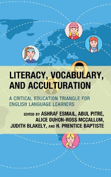 Literacy, Vocabulary, and Acculturation: A Critical Education Triangle for English Language Learners by Ashraf Esmail 9781475872613