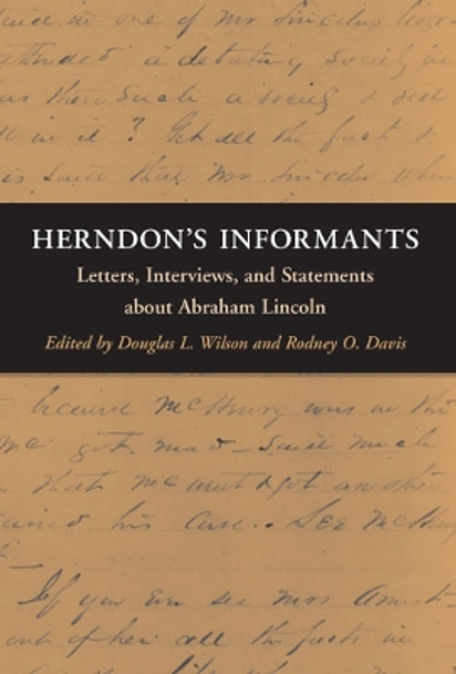 Herndon's Informants: Letters, Interviews, and Statements about Abraham Lincoln by Douglas L. Wilson 9780252085635