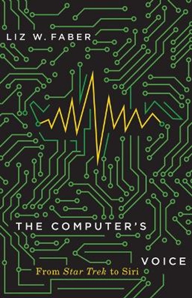 The Computer's Voice: From Star Trek to Siri by Liz W. Faber 9781517909758