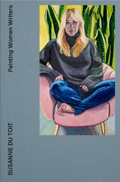 Painting Women Writers: Susanne du Toit by Jeanette Winterson 9781916515000