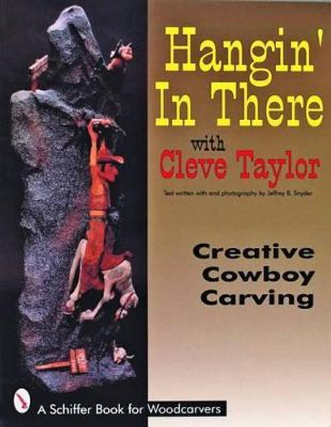 Hangin' In There: Creative Cowboy Carving by Cleve Taylor