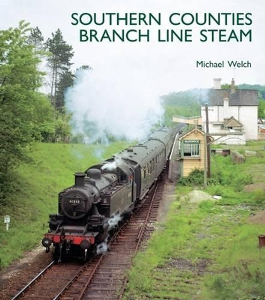 Southern Counties Branch Line Steam by Michael Welch 9781854143594