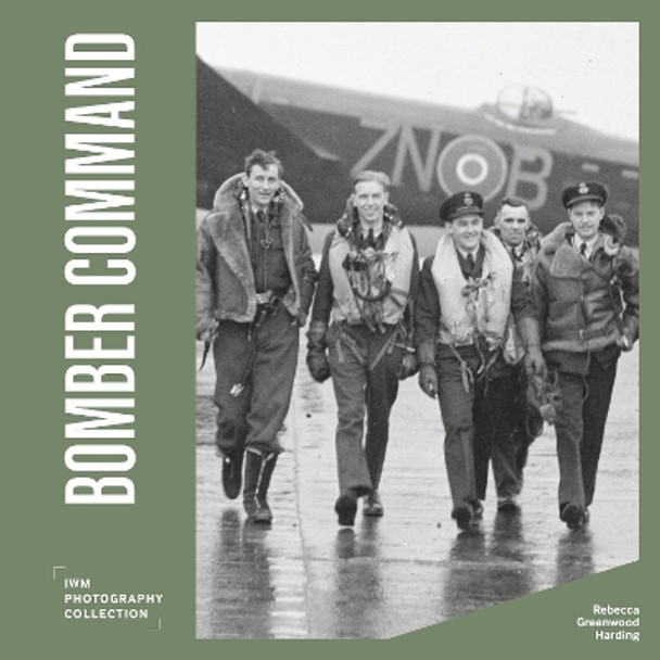 Bomber Command: IWM Photography Collection by Rebecca Greenwood Harding 9781912423538