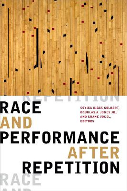 Race and Performance after Repetition by Soyica Diggs Colbert 9781478007807