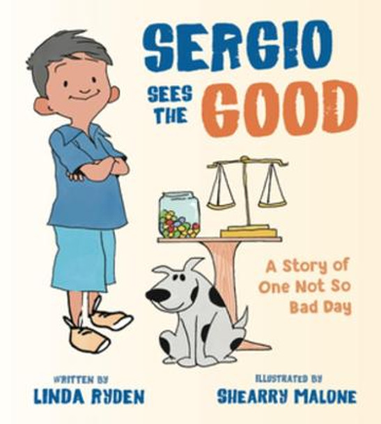 Sergio Sees the Good: The Story of a Not So Bad Day by Linda Ryden