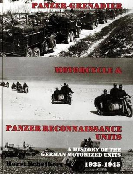 Panzer: Grenadier, Motorcyle and Panzer-Reconnaissance Units 1935-1945 by Horst Scheibert