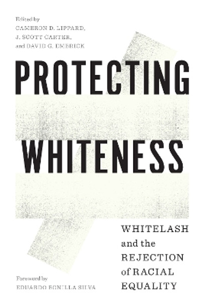 Protecting Whiteness: Whitelash and the Rejection of Racial Equality by Cameron D. Lippard 9780295747989