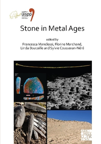 Stone in Metal Ages: Proceedings of the XVIII UISPP World Congress (4-9 June 2018, Paris, France) Volume 6, Session XXXIV-6 by Francesca Manclossi 9781789696677