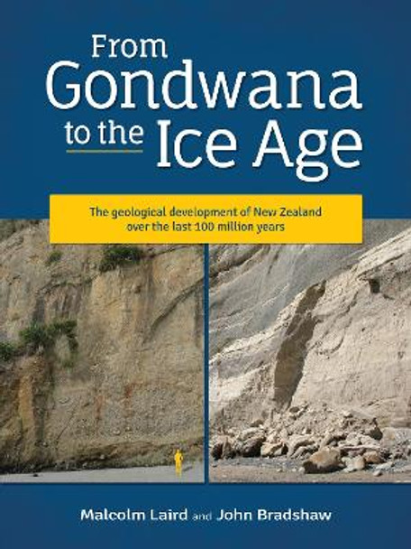 From Gondwana to the Ice Age: The geology of New Zealand over the last 100 million years: 2020 by Malcolm Laird 9781927145999