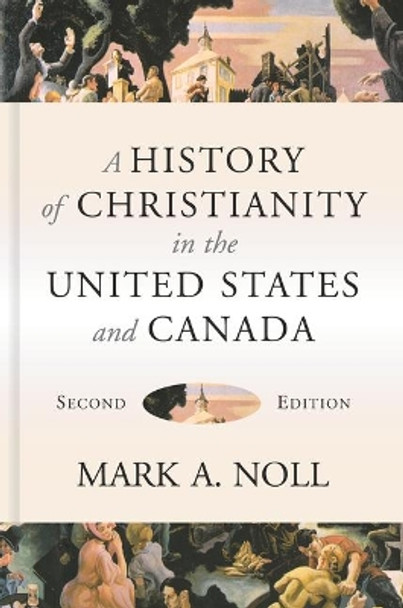 A History of Christianity in the United States and Canada by Mark A. Noll 9780802874900