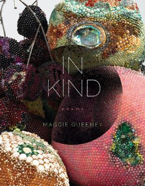 In Kind: Poems by Maggie Queeney 9781609388973