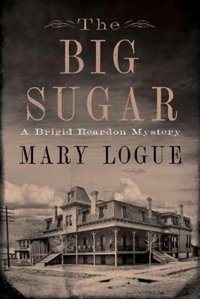 The Big Sugar: A Brigid Reardon Mystery by Mary Logue 9781517913694