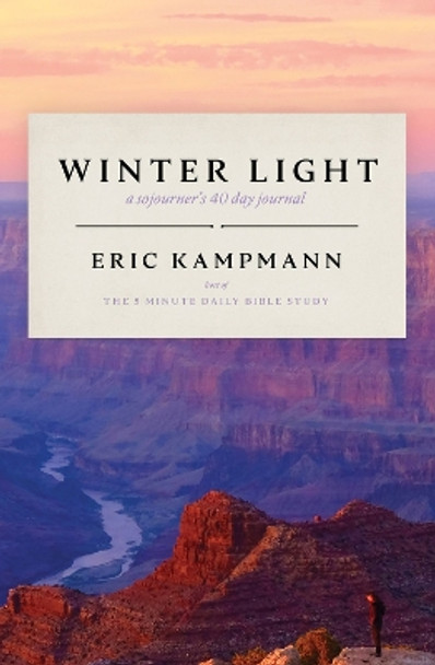 Winter Light: A Sojourner's 40 Day Journal by Eric Kampmann 9780825309892