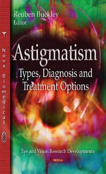 Astigmatism: Types, Diagnosis & Treatment Options by Reuben Buckley 9781633219786