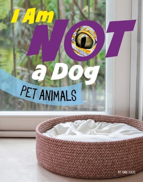 I Am Not a Dog: Pet Animals by Mari Bolte 9780756573836
