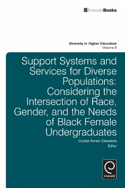 Support Systems and Services for Diverse Populations: Considering the Intersection of Race, Gender, and the Needs of Black Female Undergraduates by Crystal R. Chambers 9780857249432