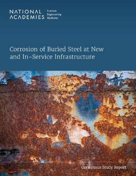 Corrosion of Buried Steel at New and In-Service Infrastructure by National Academies of Sciences, Engineering, and Medicine 9780309692670